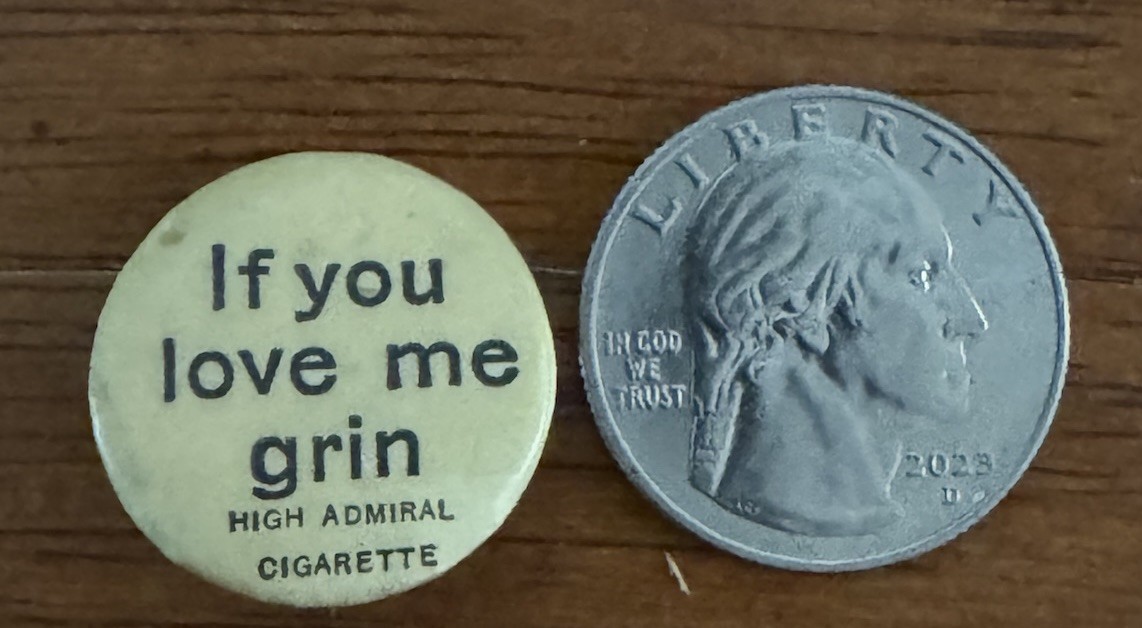 Vintage 1930s High Admiral Cigarettes ‘If You Love Me Grin’ Pinback Button