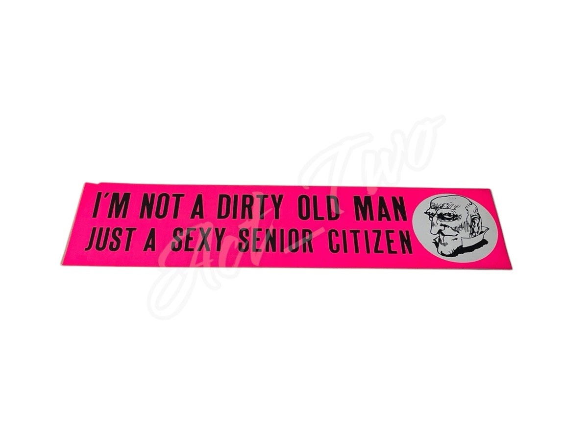 Vintage 1970’s Im Not A Dirty Old Man Just A Sexy Senior Citizen Bumper Sticker