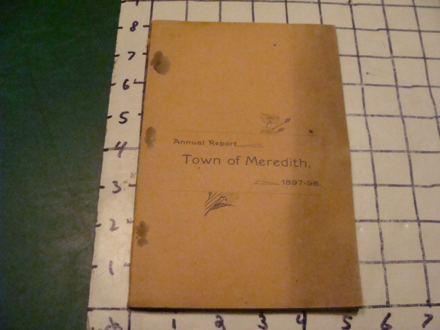 Original Annual Report -TOWN of MEREDITH New Hamprhire -1897/98;116pgs w marriag