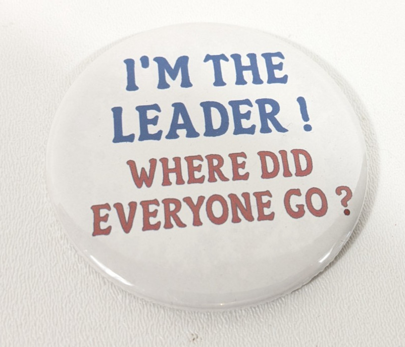 I\'m the Leader Where did Everyone Go Original VTG Pin Button Pinback 2 1/2\