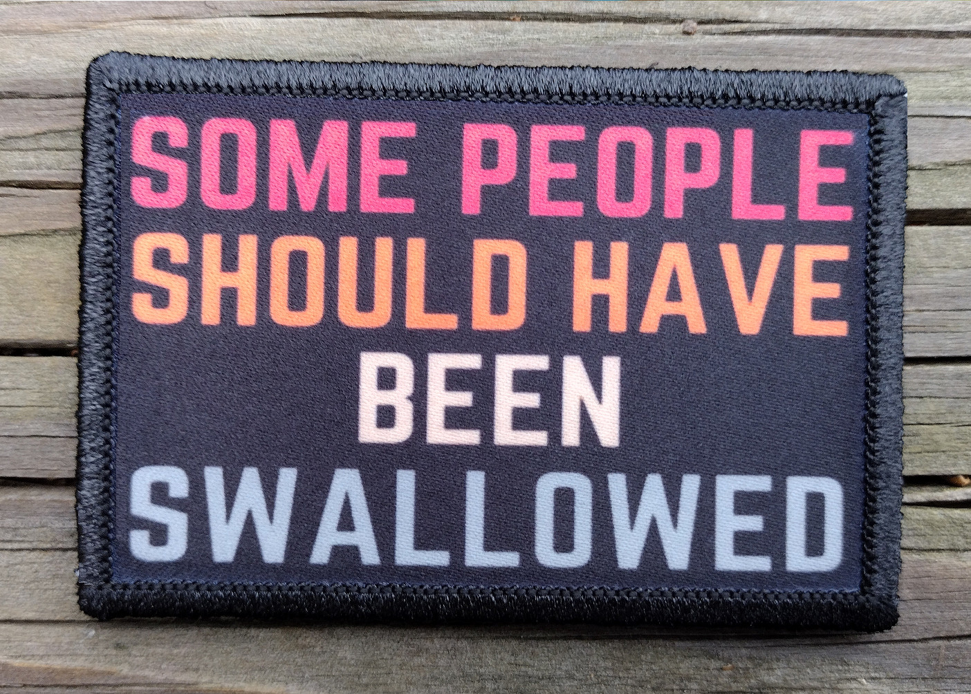 Some People Should Have Been Swallowed Morale Patch Hook and Loop Funny Army