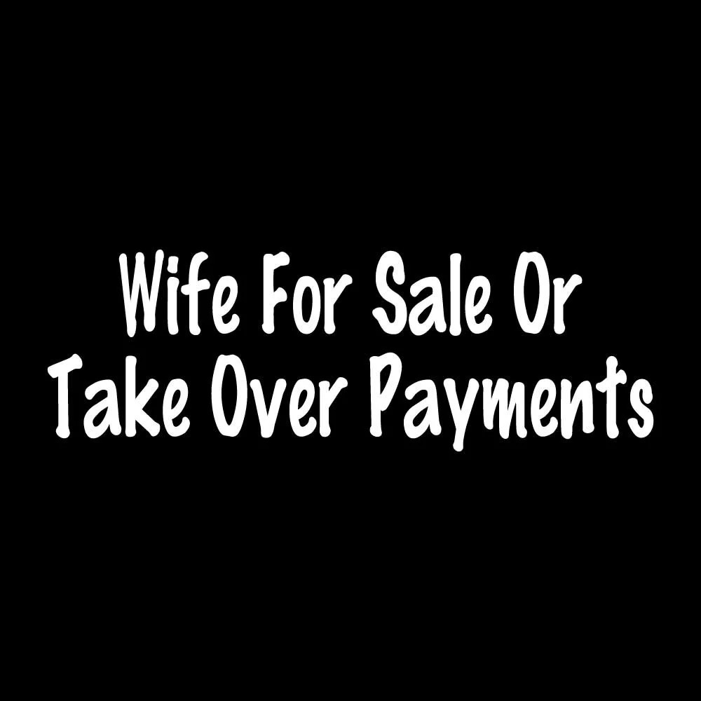 Wife For Sale Or Take Over Payments Decal Sticker White Die Cut Vinyl